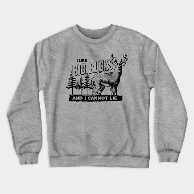 I Like Big Bucks Crewneck Sweatshirt by monkeyTron